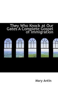 They Who Knock at Our Gates : A Complete Gospel of Immigration