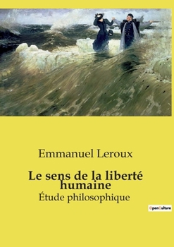 Le sens de la liberté humaine: Étude philosophique (French Edition)
