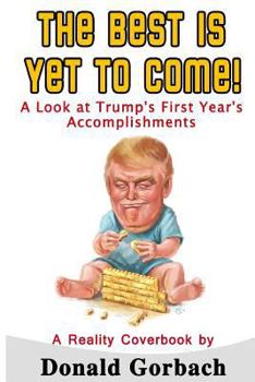 Paperback The Best Is Yet To Come!: A Look At Trump's First Year Accomplishments Book