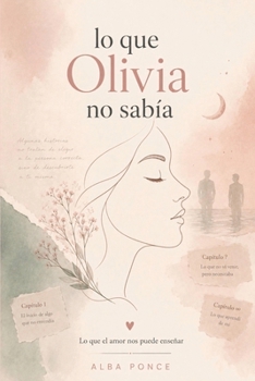 Paperback Lo que Olivia no sabia: Lo que el amor nos puede enseñar [Spanish] Book
