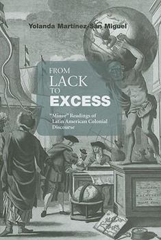 Hardcover From Lack to Excess: Minor Readings of Latin American Colonial Discourse Book