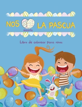 Paperback Nos encanta la Pascua Libro de colorear para Ninos: 60+ Ilustraciones de Pascua f?ciles, divertidas y bonitas para colorear por ni?os de cualquier eda [Spanish] Book