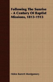 Paperback Following the Sunrise - A Century of Baptist Missions, 1813-1913 Book