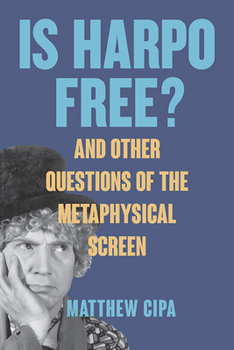 Paperback Is Harpo Free?: And Other Questions of the Metaphysical Screen Book