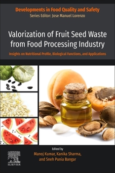 Paperback Valorization of Fruit Seed Waste from Food Processing Industry: Insights on Nutritional Profile, Biological Functions, and Applications Book