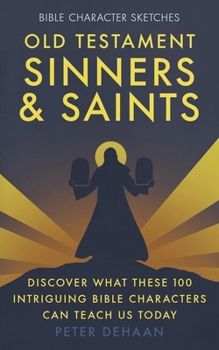 Paperback Old Testament Sinners and Saints: Discover What These 100 Intriguing Bible Characters Can Teach Us Today Book