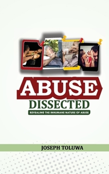 Abuse Dissected: Revealing the inhumane nature of abuse