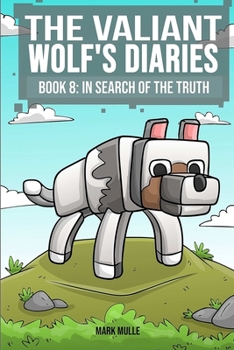 Paperback The Valiant Wolf's Diaries (Book 8): In Search of the Truth (An Unofficial Minecraft Diary Book for Kids Ages 9 - 12 (Preteen) Book