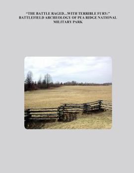 Paperback "The Battle Raged... With Terrible Fury: " Battlefield Archaeology of Pea Ridge National Military Park Book