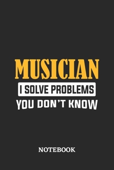 Musician I Solve Problems You Don't Know Notebook: 6x9 inches - 110 dotgrid pages • Greatest Passionate Office Job Journal Utility • Gift, Present Idea