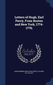 Hardcover Letters of Hugh, Earl Percy, From Boston and New York, 1774-1776; Book
