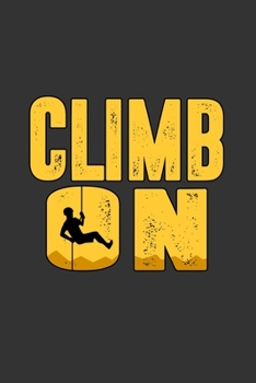 Climb On: Notebook | Dotgrid Journal | Writing Diary Book | Planer | Climbing, Sport, Climb, Hobby, Mountain, Hooks,  | Doted -  Gift Idea for Climbing Fans, 120 Pages Size 6x9" (Din. A5)