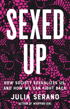 Hardcover Sexed Up: How Society Sexualizes Us, and How We Can Fight Back Book
