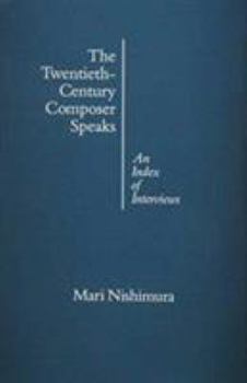 Hardcover The Twentieth-Century Composer Speaks: An Index of Interviews Book