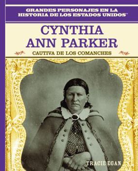 Library Binding Cynthia Ann Parker: Cautiva de Los Comanches (Comanche Captive) [Spanish] Book