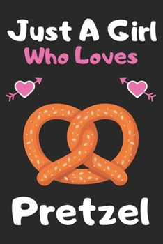 Paperback Just a girl who loves pretzel: A Super Cute pretzel notebook journal or dairy - pretzel lovers gift for girls - pretzel lovers Lined Notebook Journal Book