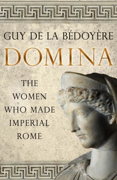 Hardcover Domina: The Women Who Made Imperial Rome Book