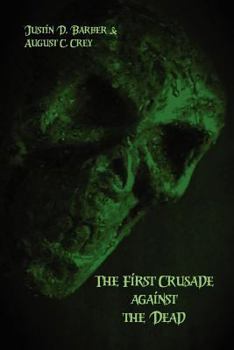 Paperback The First Crusade Against the Dead: The Accounts of Eye-Witnesses and Participants Book