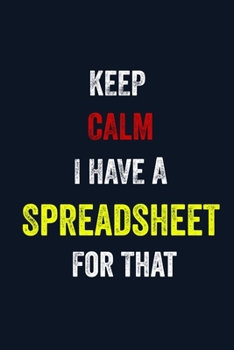 Paperback Keep Calm I Have A Spreadsheet For That: 6 X 9 Blank Lined journal Gifts For A Coworkers, Gift For Boss / Employees/ Journal For Accounting Book