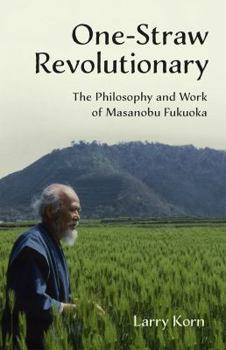 Paperback One-Straw Revolutionary: The Philosophy and Work of Masanobu Fukuoka Book