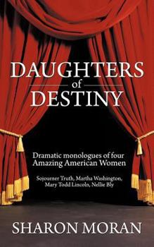 Paperback Daughters Of Destiny: Dramatic monologues of four Amazing American Women Book