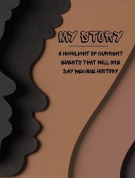 Hardcover My Story: A Highlight of Current Events That Will One Day Become History Book