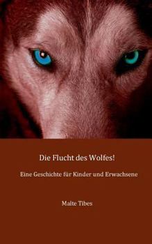 Paperback Die Flucht des Wolfes!: Eine Geschichte für Kinder und Erwachsene [German] Book
