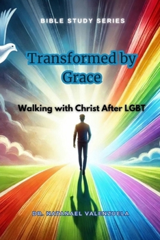 Transformed by Grace: Walking with Christ After LGBT