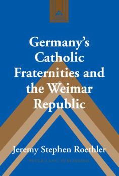 Hardcover Germany's Catholic Fraternities and the Weimar Republic Book