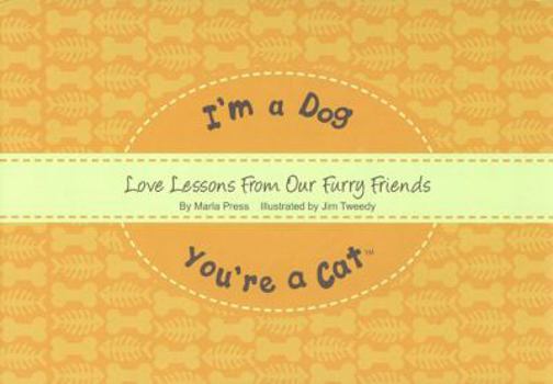 Hardcover I'm a Dog, You're a Cat: Love Lessons from Our Furry Friends Book