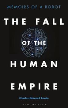 Hardcover The Fall of the Human Empire: Memoirs of a Robot Book