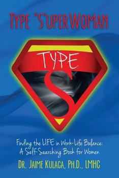Paperback Type "S"uperWoman: Finding the LIFE in Work-Life Balance: A Self-Searching Book for Women Book