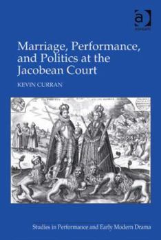 Hardcover Marriage, Performance, and Politics at the Jacobean Court Book