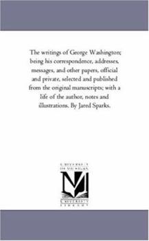 Writings, Being His Correspondence, Addresses, Messages, and Other Papers, Official and Private; Volume 11