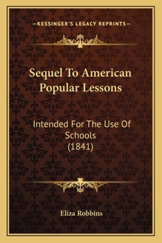 Paperback Sequel To American Popular Lessons: Intended For The Use Of Schools (1841) Book