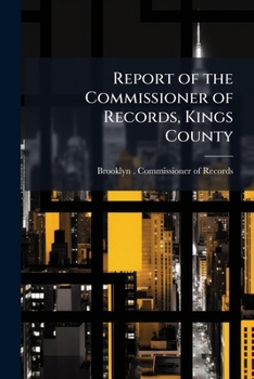 Report of the Commissioner of Records, Kings County