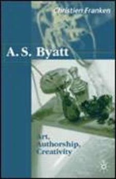 Hardcover A.S.Byatt: Art, Authorship, Creativity: Art, Authorship and Creativity Book