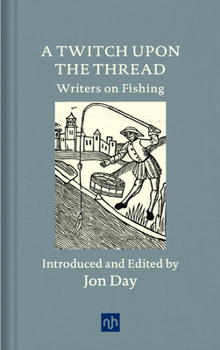 Hardcover A Twitch Upon the Thread: Writers on Fishing Book