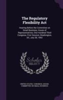 Hardcover The Regulatory Flexibility Act: Hearing Before the Committee on Small Business, House of Representatives, One Hundred Third Congress, First Session, W Book