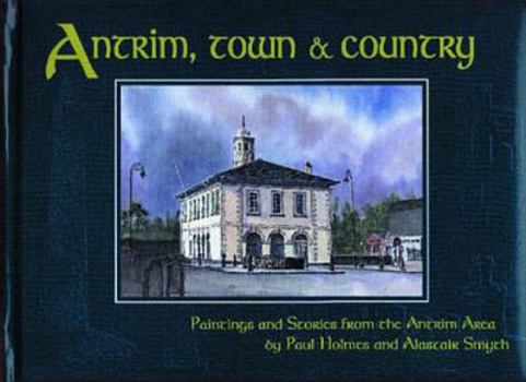 Hardcover Antrim, Town & Country: Paintings and Stories from the Antrim Area Book