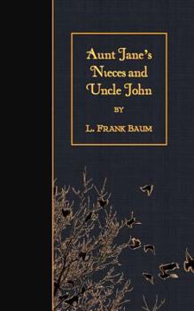 Aunt Jane's Nieces and Uncle John - Book #6 of the Aunt Jane's Nieces