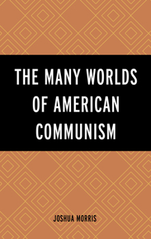 Hardcover The Many Worlds of American Communism Book