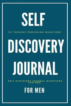 Paperback Self Discovery Journal For Men: 121 Thought Provoking Questions: Self Discovery Journal Questions For Men Book