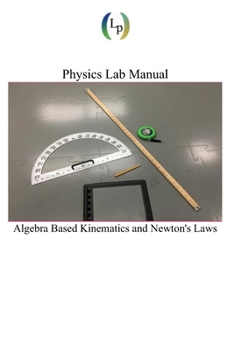 Physics Lab Manual: Algebra Based Kinematics and Newton's Laws