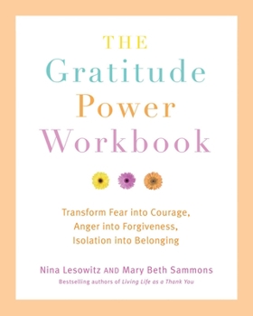 Hardcover Gratitude Power Workbook: Transform Fear Into Courage, Anger Into Forgiveness, Isolation Into Belonging Book