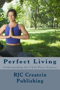 Paperback Perfect Living: Understanding the 7 Life Force Centers Book