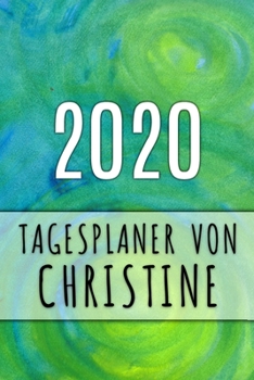 2020 Tagesplaner von Christine: Personalisierter Kalender f�r 2020 mit deinem Vornamen