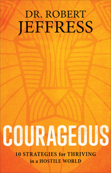 Hardcover Courageous: 10 Strategies for Thriving in a Hostile World Book