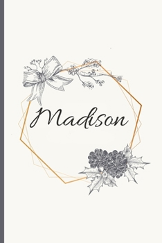 Madison: 120 Pages Blank & Lined (6 x 9 inches) Personalized Name Journal Notebook with the name Madison