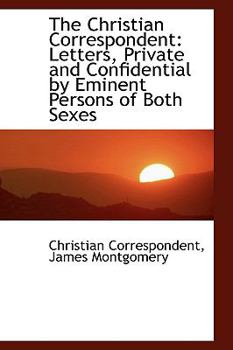 Paperback The Christian Correspondent: Letters, Private and Confidential by Eminent Persons of Both Sexes Book